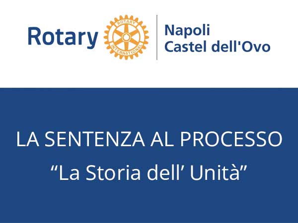 03.03.17 – Rotary “Processo alla storia dell’Unità” – La sentenza dei giudici